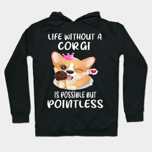 Life Without A Corgi Is Possible But Pointless (56) Hoodie